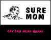 Sure Mom Gay Can Mean...