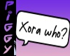 Xora who?