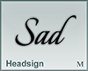 Headsign Sad
