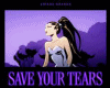 Ariana G  Save Your Tear