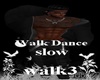Walk Dance Slow