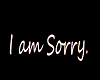 i am sorry