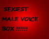 SEXIEST MALE VOICE BOX