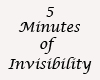 Invisibility 5 Minutes