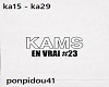 KAMS EN VRAI