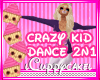 !C Crazy Kid Dance 2n1 