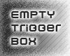 Deriv. Empty Trigger Box