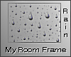 My Room Rain Frame!