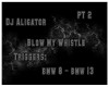 DJ Aligator Whistle pt 2