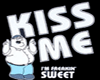 kissme im freaking sweet