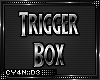⸸ Trigger Box -DEV