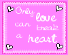 Love breaks a heart