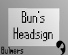 B. Bun's Headsign