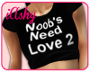 !A Noob's Need Love 2 T-