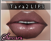 •Tara 2 Gloss+Teeth