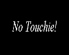 No touchie sign [f]