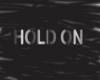 "Hold on" headsign
