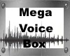 Mega Voice Box*