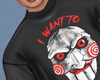 D. I WANT TO SHIRT