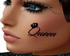 "Queen" Face Tat