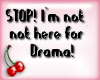Stop not here for Drama