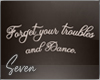 !7 Forget Your Troubles