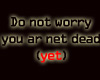 Dead yet