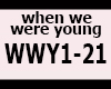 WHEN WE WERE YOUNG