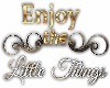 Enjoy Little Things