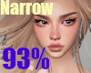 93% Narrow Head