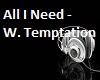 All I need :W.Temptation