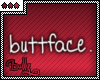 [B] Buttface. >_>