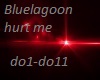 Bluelagoon hurt me