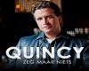 Quincy - Zeg maar Niets