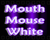 ~Mouth Mouse White~