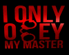 I Only Obey My Master