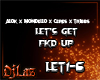 LET’S GET FKD UP