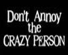dont annoy crazy person