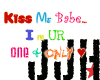 kiss me babe...<3