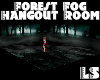 Forest Fog Hangout Room