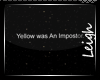 [L]YellowImpostorSign