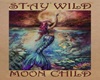 Stay Wild Moon Child