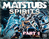 Matstubs|Spirits Pt.1