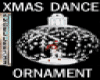 XMAS DANCE ORNAMENT ANIM