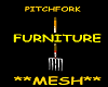 Pitchfork Furniture *DEV