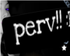 perv!! :B