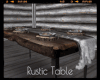 *Rustic Table