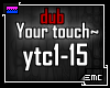 [Your touch dub]
