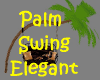 ~ Elegant ! Palm Swing