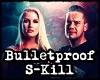 Bulletproof x S-Kill x